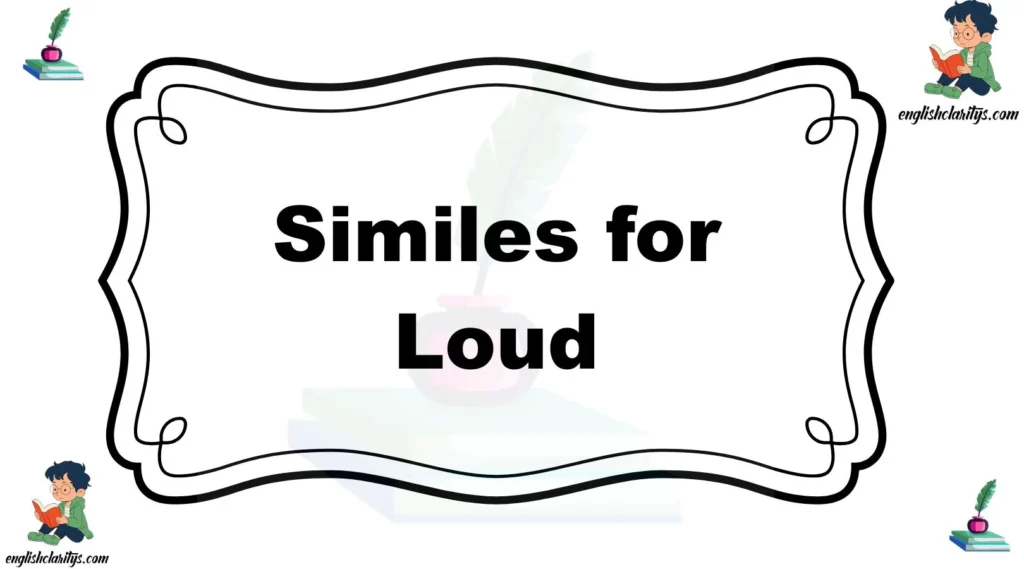Similes for Loud