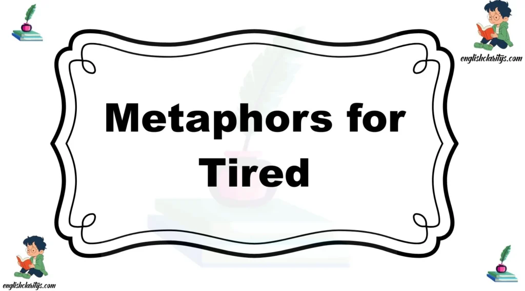 Metaphors for Tired
