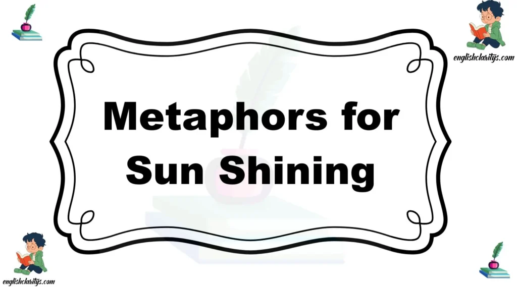 Metaphors for Sun Shining